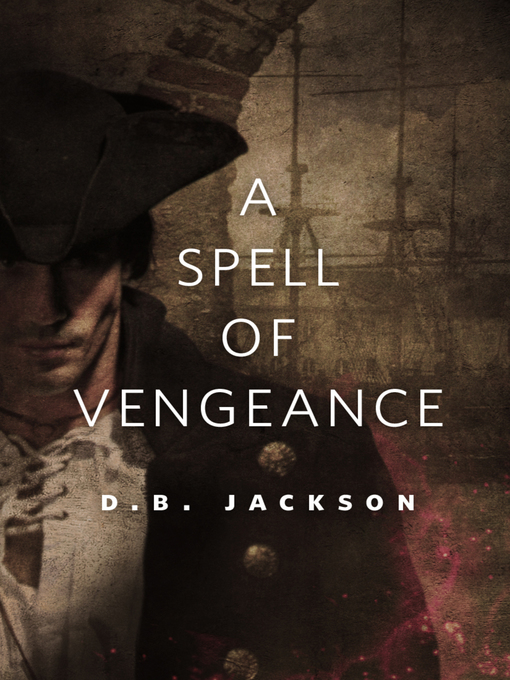 Title details for A Spell of Vengeance by D. B. Jackson - Available